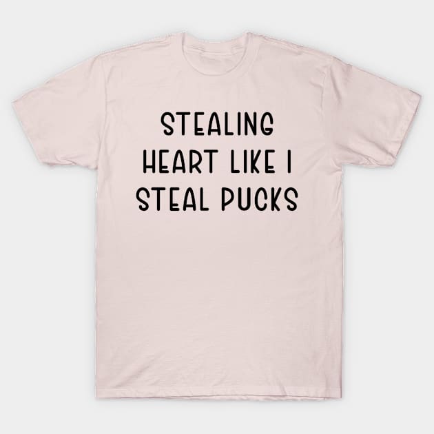 Stealing Heart Like I Steal Pucks T-Shirt by TIHONA